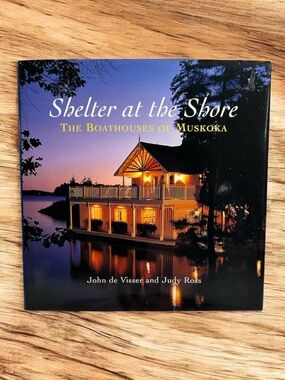 Shelter at the Shore: The Boathouses of Muskoka 2001 Vintage Hardcover Book